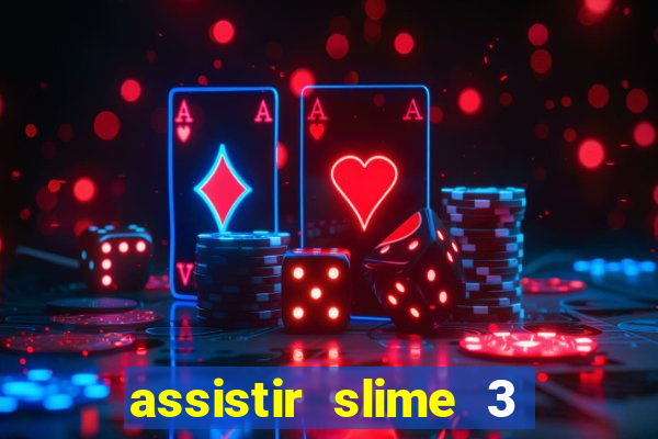 assistir slime 3 temporada dublado